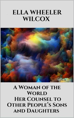 A Woman of the World - Her Counsel to Other People’s Sons and Daughters (eBook, ePUB) - Wheeler Wilcox, Ella