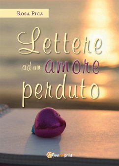 Lettere ad un amore perduto (eBook, ePUB) - Pica, Rosa