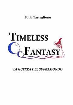 Timeless Fantasy I - La Guerra del Supramondo (eBook, ePUB) - Tartaglione, Sofia