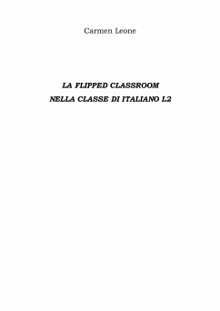La flipped classroom Nella classe di italiano l2 (eBook, ePUB) - Leone, Carmen