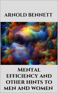 Mental efficiency and other hints to men and women (eBook, ePUB) - Bennett, Arnold
