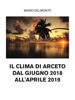 il clima di arceto dal giugno 2018 all'aprile 2019 (eBook, ePUB) - Delmonte, Mario