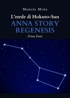 L'erede di Hokuto-Sun. Anna story regenesis (prima parte) (eBook, ePUB) - Mura, Manuel
