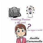 Wedding Planner a 40 anni (tra sogno e realtà) (eBook, ePUB)