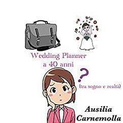 Wedding Planner a 40 anni (tra sogno e realtà) (eBook, ePUB) - Carnemolla, Ausilia