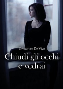 Chiudi gli occhi e vedrai (eBook, ePUB) - De Vivo, Cristoforo