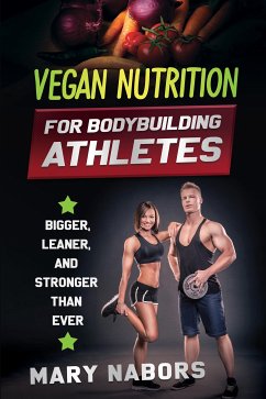 Vegan nutrition for bodybuilding athletes (eBook, ePUB) - Nabors, Mary