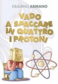 Vado a spaccare in quattro i protoni (eBook, ePUB)