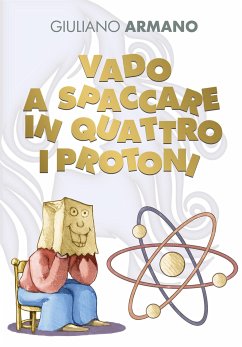 Vado a spaccare in quattro i protoni (eBook, ePUB) - Armano, Giuliano