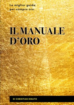 Il manuale d'oro. La miglior guida per compro oro (eBook, ePUB) - Dinato, Christian