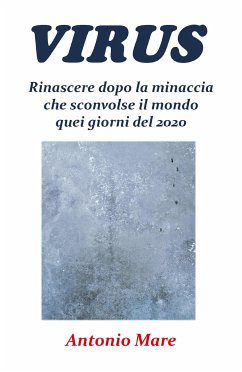 Virus. Rinascere dopo la minaccia che sconvolse il mondo quei giorni del 2020 (eBook, ePUB) - Mare, Antonio