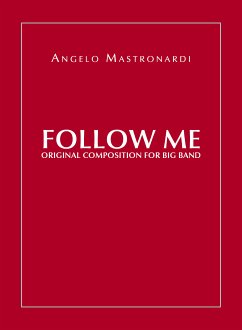 Follow Me - Original Composition for Big Band (eBook, ePUB) - Mastronardi, Angelo