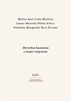 Derechos Humanos y Mujer Migrante (eBook, PDF) - José Caro Benítez, Melisa; Marcela Pérez Ayola, Laura; Margarita Ruiz Pájaro, Nathalia