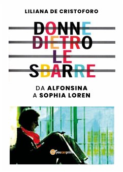 Donne dietro le sbarre. Da Alfonsina a Sophia Loren (eBook, ePUB) - De Cristoforo, Liliana