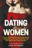 Dating for Women. How to Flirt with Men, Boost your Sexual Intelligence, Learn How to Get the Guy and Seduce Him from the First Date (eBook, PDF)