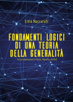 Fondamenti logici di una teoria della generalità (e sue implicazioni in fisica, filosofia, diritto) (eBook, ePUB) - Naccarati, Livio