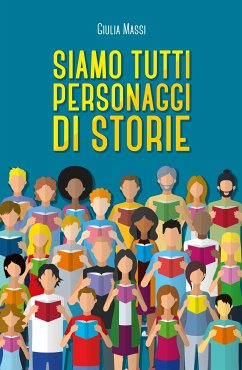 Siamo tutti personaggi di storie (eBook, ePUB) - Massi, Giulia