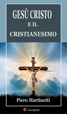 Gesù Cristo e il cristianesimo (eBook, ePUB) - Martinetti, Piero
