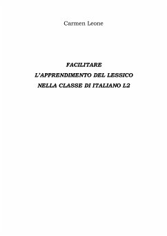 Facilitare L’apprendimento del lessico Nella classe di italiano l2 (eBook, ePUB) - Leone, Carmen