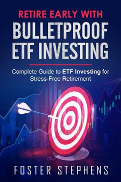 Retire early with bulletproof etf investing (eBook, ePUB) - Stephens, Foster