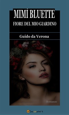 Mimì Bluette, fiore del mio giardino. Romanzo (eBook, ePUB) - da Verona, Guido