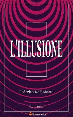 L'Illusione (Romanzo) (eBook, ePUB) - De Roberto, Federico