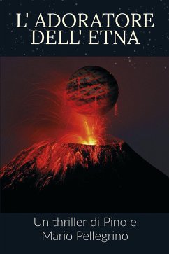L'adoratore dell'Etna (eBook, ePUB) - Pellegrino, Mario; Pellegrino, Pino