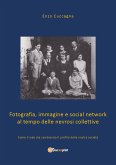 Fotografia, immagine e social network al tempo delle nevrosi collettive (eBook, ePUB)