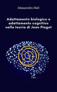 Adattamento biologico e adattamento cognitivo nella teoria di Jean Piaget (eBook, ePUB) - Meli, Alessandro