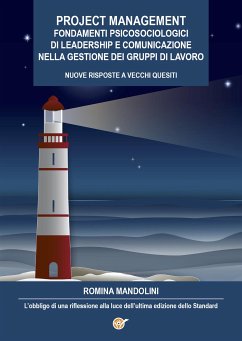 Project Management. Fondamenti Psicosociologici di Leadership e Comunicazione nella gestione dei gruppi di lavoro - Nuove Risposte a Vecchi Quesiti - L'obbligo di una riflessione alla luce dell'ultima edizione dello Standard (eBook, ePUB) - Mandolini, Romina