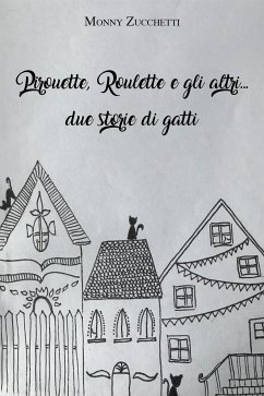 Pirouette, Roulette e gli altri... due storie di gatti (eBook, ePUB) - Zucchetti, Monica