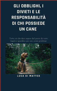 Gli obblighi, i divieti e le responsabilità di chi possiede un cane (eBook, ePUB) - Di Matteo, Luca