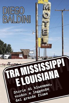 Tra Mississippi e Louisiana. Storie di bluesman, voodoo e leggende del grande fiume (eBook, ePUB) - Baldini, Diego