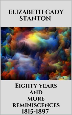 Eighty years and more reminiscences 1815-1897 (eBook, ePUB) - Cady Stanton, Elizabeth