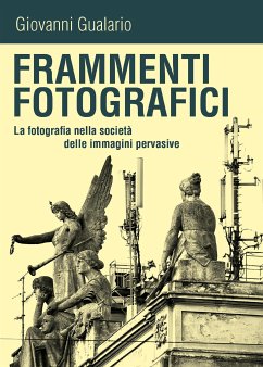 Frammenti fotografici. La fotografia nella società delle immagini pervasive (eBook, ePUB) - Gualario, Giovanni