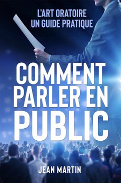 Cover COMMENT PARLER EN PUBLIC. L'art oratoire : un guide pratique (eBook, ePUB)