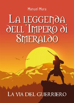 La leggenda dell'Impero di Smeraldo. La via del guerriero (eBook, ePUB) - Mura, Manuel