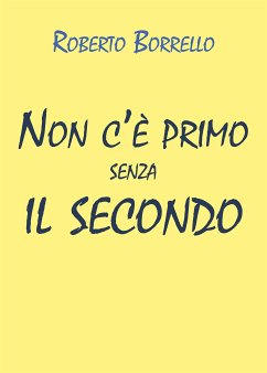 Non c'è primo senza il secondo (eBook, ePUB) - Borrello, Roberto