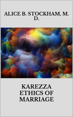 Karezza ethics of marriage (eBook, ePUB) - B. Stockhamm. D., Alice