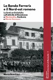 La Banda Ferraris e il Nord-est romano. Le fonti archivistiche sull'attività di Resistenza a Montecelio, Guidonia e Monte Gennaro (eBook, ePUB)