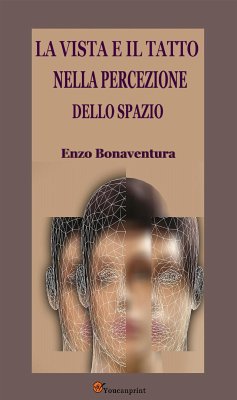 La vista e il tatto nella percezione dello spazio (Con tavole illustrate) (eBook, ePUB) - Bonaventura, Enzo