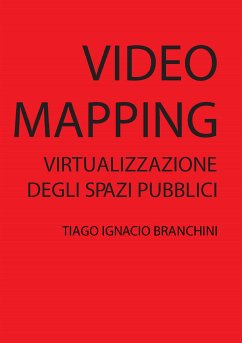 Videomapping: Virtualizzazione dello spazio pubblico (eBook, PDF) - Ignacio Branchini, Tiago