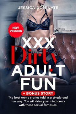 xxx Dirty Adult Fun + Bonus Story (eBook, ePUB) - Dominate, Jessica