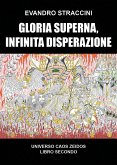 Gloria Superna, Infinita Disperazione - Universo Caos Zeidos libro secondo (eBook, ePUB)
