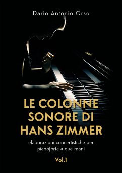 Le colonne sonore di Hans Zimmer (elaborazioni concertistiche per pianoforte a due mani) Vol. 1 (eBook, ePUB) - Antonio Orso, Dario