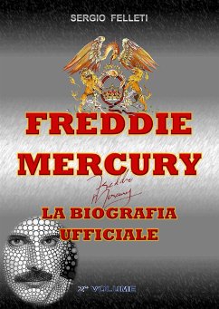 Freddie Mercury – la biografia ufficiale (eBook, ePUB) - Felleti, Sergio