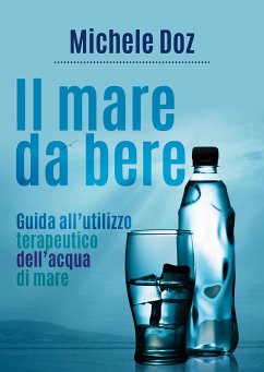 Cover Il mare da bere. Guida all'utilizzo terapeutico dell'acqua di mare (eBook, ePUB)