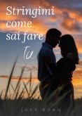 Stringimi come sai fare tu (eBook, PDF)