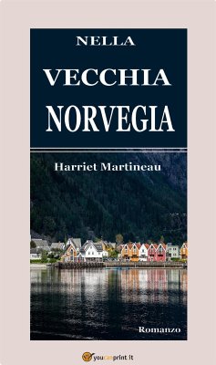 Nella vecchia Norvegia (Illustrato) (eBook, ePUB) - Martineau, Harriet