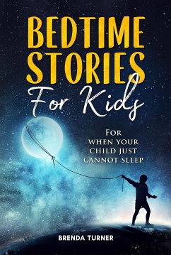 Bedtime stories for kids. For when your child just cannot sleep. (eBook, ePUB) - Turner, Brenda